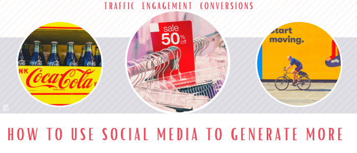 How to use social media to generate more traffic, engagement, and conversions