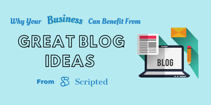 How Your Business Can Benefit From Great Blog Ideas From Scripted