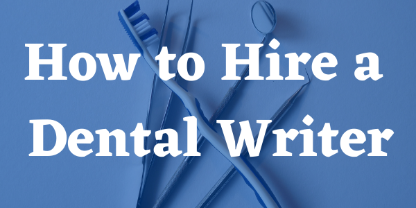 How to Hire a Dental Writer