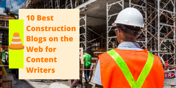 10 Best Construction Blogs for Content Writers