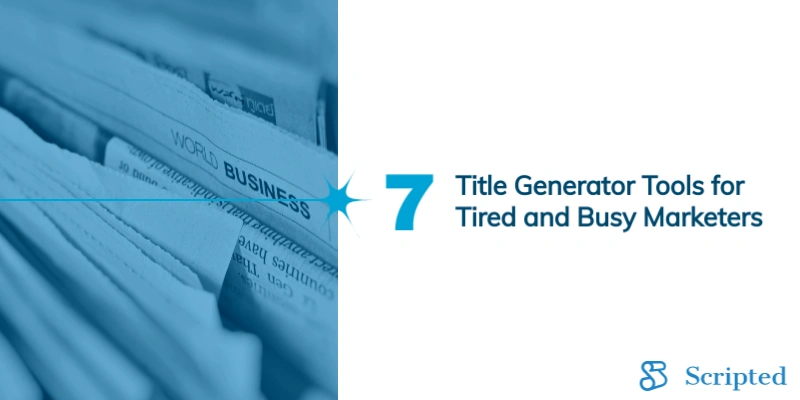 7 Title Generator Tools for Tired and Busy Marketers