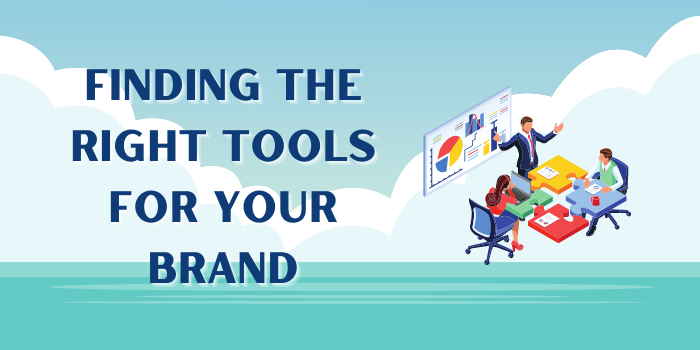 Finding the Right Tools for Your Brand