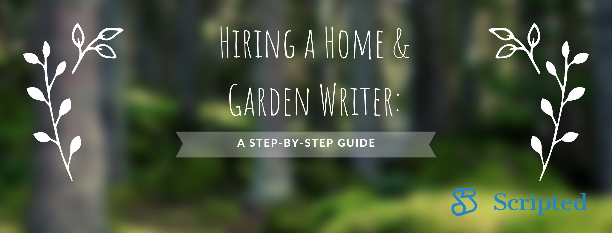 Hiring a Home & Garden Writer: A Step-by-Step Guide