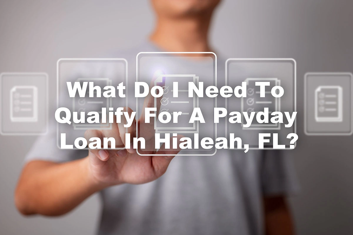 what do I need to qualify for a payday loan in Hialeah, FL