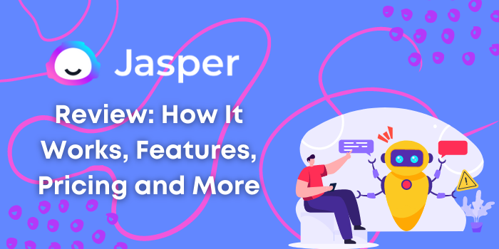 Jasper.ai Review: How It Works, Features, Pricing and More