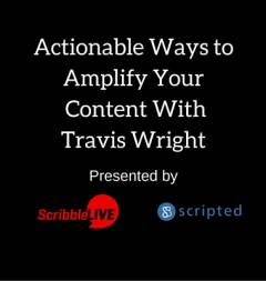 Actionable Ways to Amplify Your Content With Travis Wright