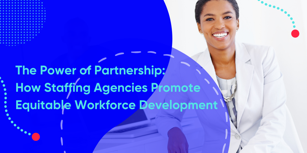 The Power of Partnership: How Staffing Agencies Promote Equitable Workforce Development