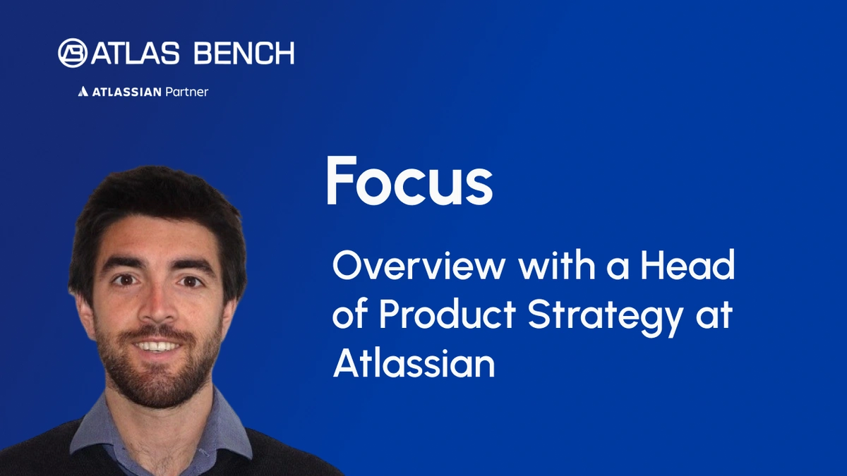 Focus Overview with a Head of Product Strategy at Atlassian