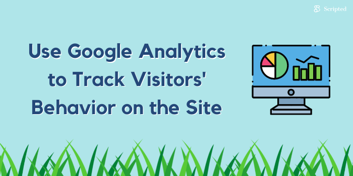 Use Google Analytics to Track Visitors' Behavior on the Site