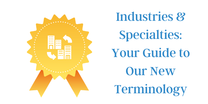Industries and Specialties: Your Guide to Our New Terminology