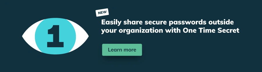 Easily share secure passwords outside your organization with One Time Secret