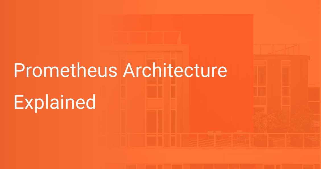 Prometheus Architecture Explained Scout APM Blog