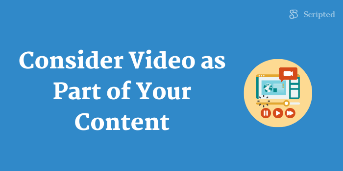 Consider Video as Part of Your Content