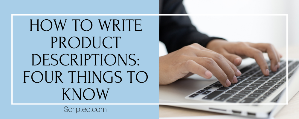 How to Write Product Descriptions: Four Things to Know