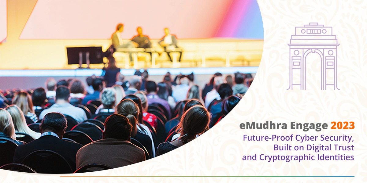 eMudhra Engage 2023: Future-Proof Cyber Security Built on Digital Trust and Cryptographic Identities