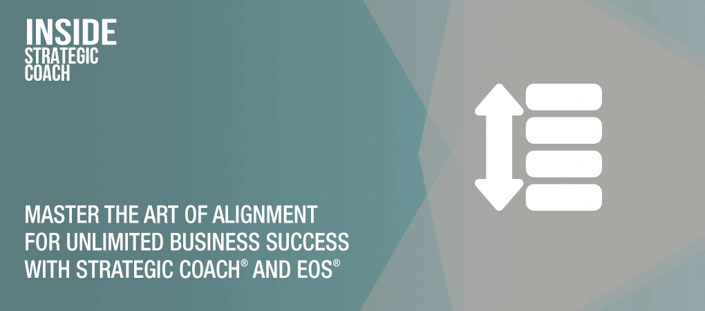 Master The Art Of Alignment For Unlimited Business Success With Strategic Coach® And EOS®  - Inside Strategic Coach Podcast