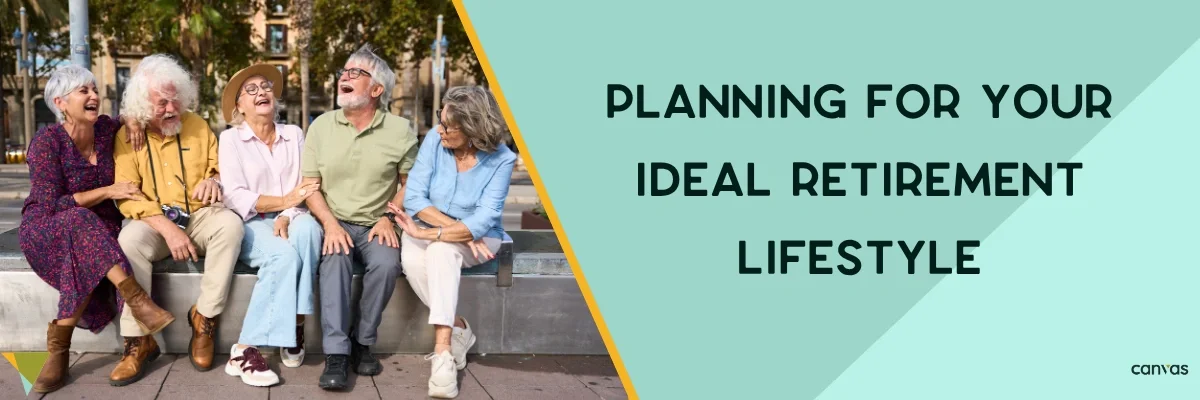 Planning for Your Ideal Retirement Lifestyle