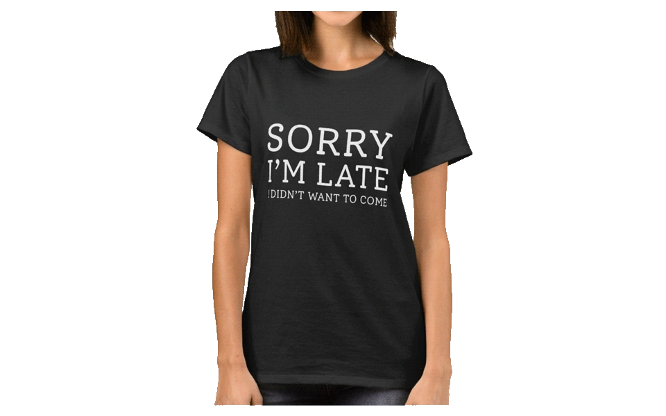 Sorry-Im-Late---Funny-T-Shirts-for-Wo...