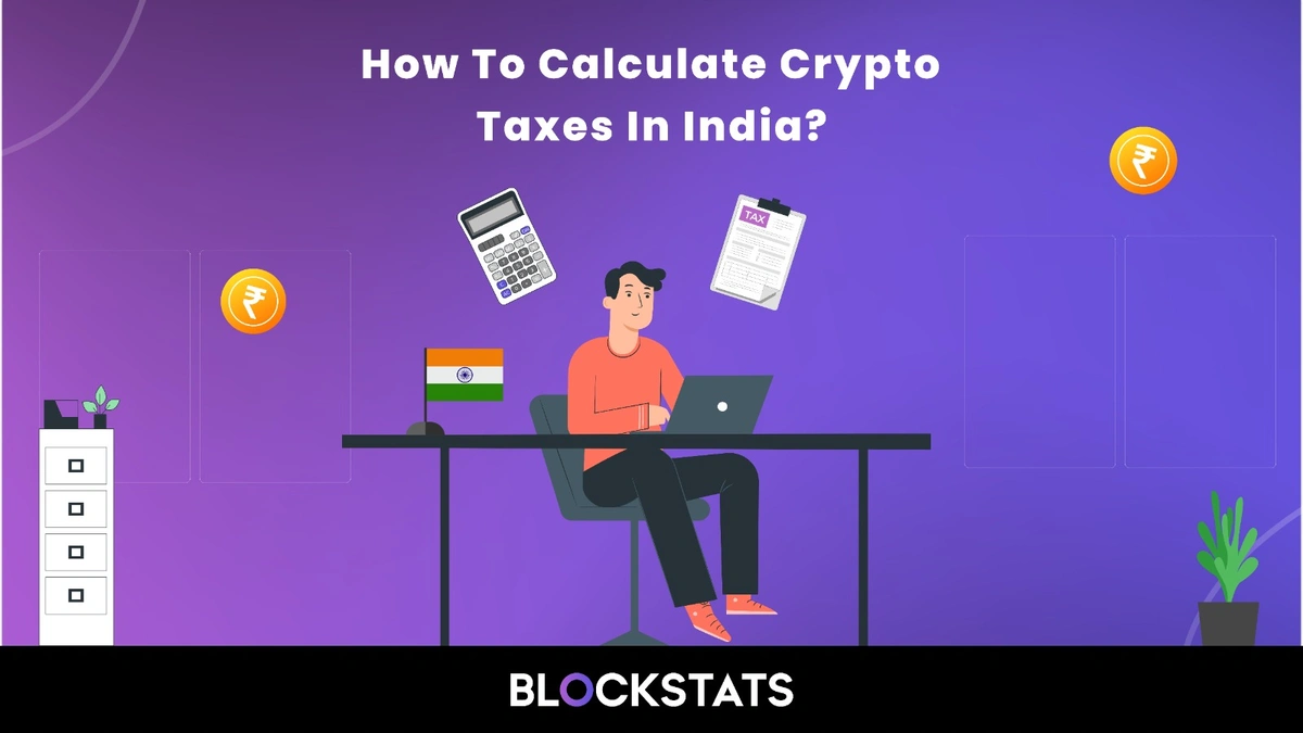 How to Calculate Crypto Taxes in India: A Complete Guide (2025)