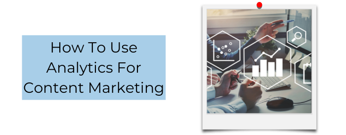 How To Use Analytics For Content Marketing