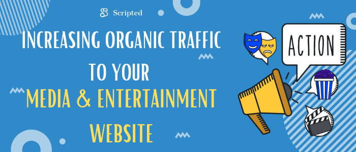 Increasing Organic Traffic to your Media & Entertainment Website