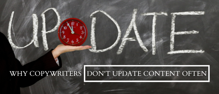 Why copywriters don't update content often