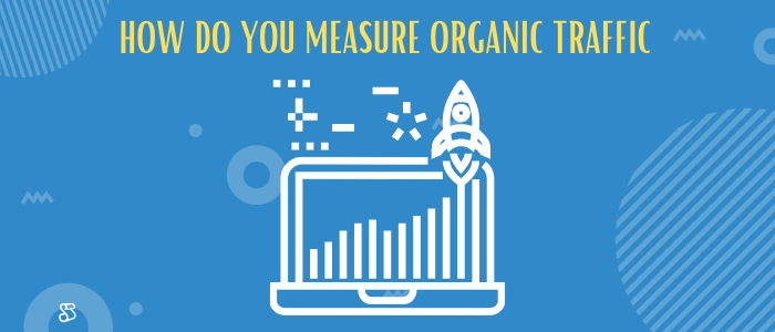 How do you measure organic traffic to your website?