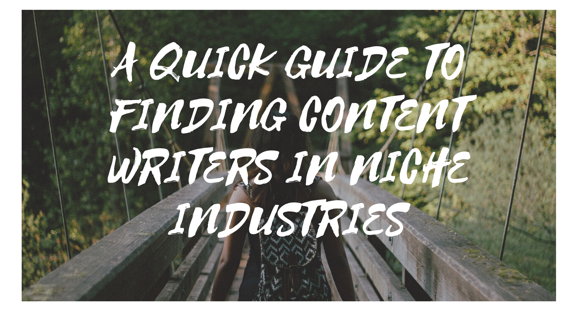 A Quick Guide to Finding Content Writers in Niche Industries