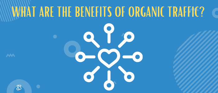 What are the benefits of organic traffic?