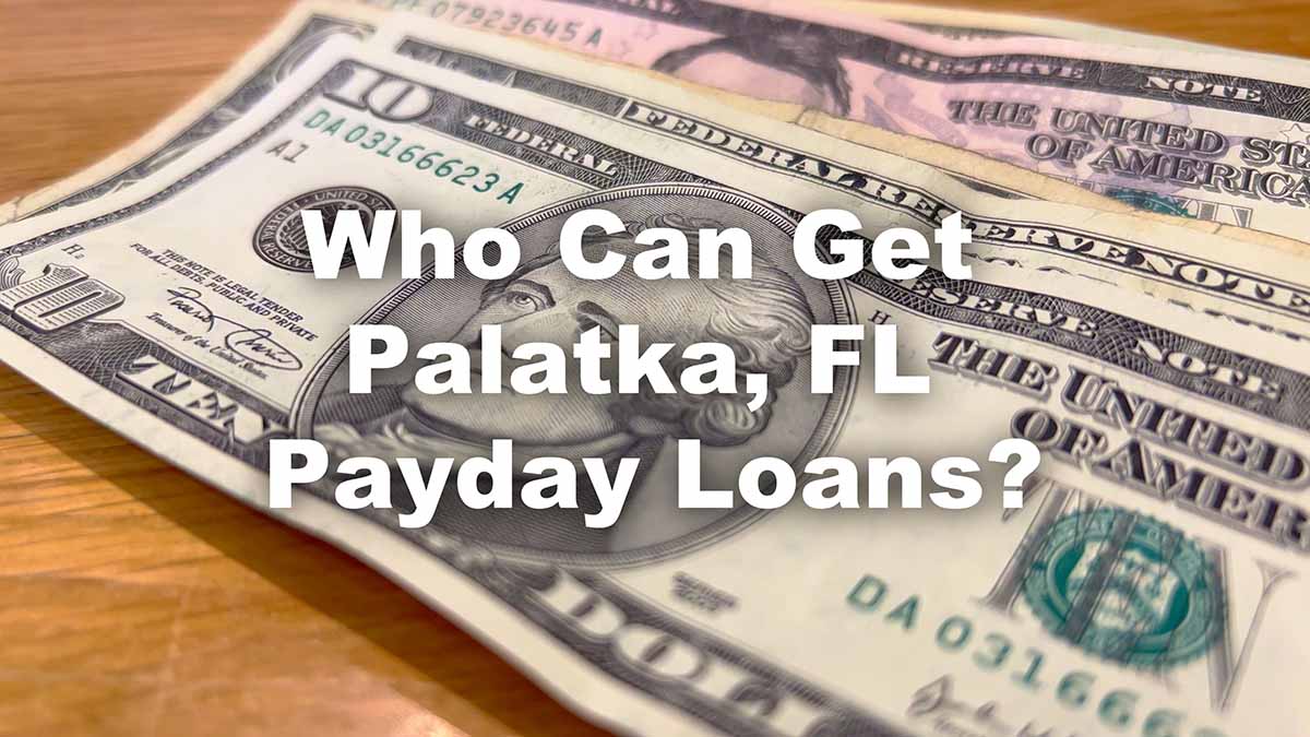 Payday loan cash on table with text Who can get Palatka, FL payday loans
