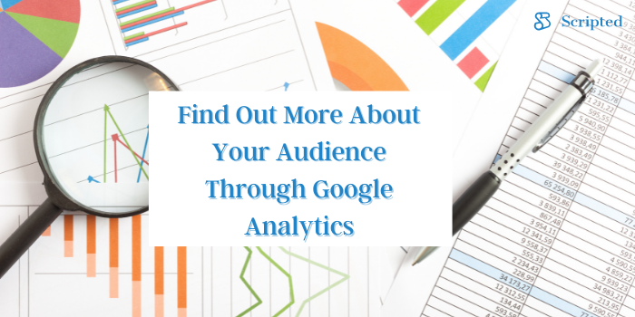 Find Out More About Your Audience Through Google Analytics
