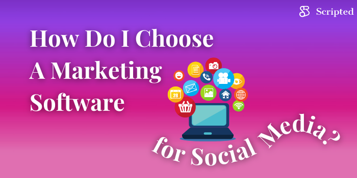 How Do I Choose A Marketing Software for Social Media?