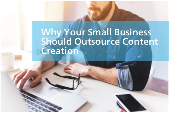 6 Reasons Your Small Business Should Outsource Content