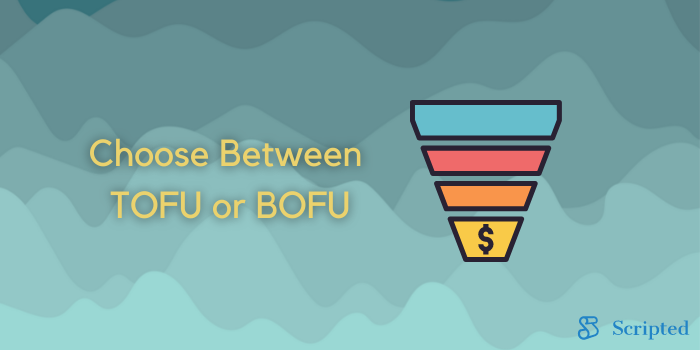 Choose TOFU or BOFU