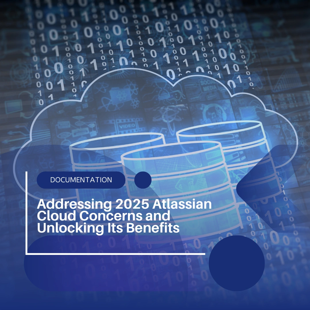 Addressing 2025 Atlassian Cloud Concerns and Unlocking Its Benefits