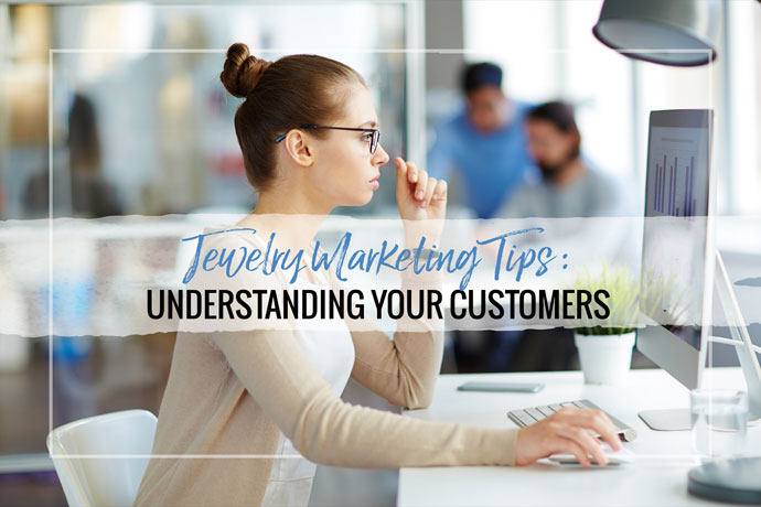 Learn how to understand your jewelry business customers and create a targeted audience to guide your marketing strategy.