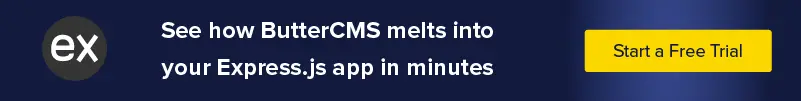 See how ButterCMS melts into your Express.js app in minutes. Start a Free Trial.