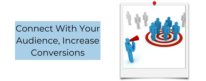 Connect With Your Audience, Increase Conversions