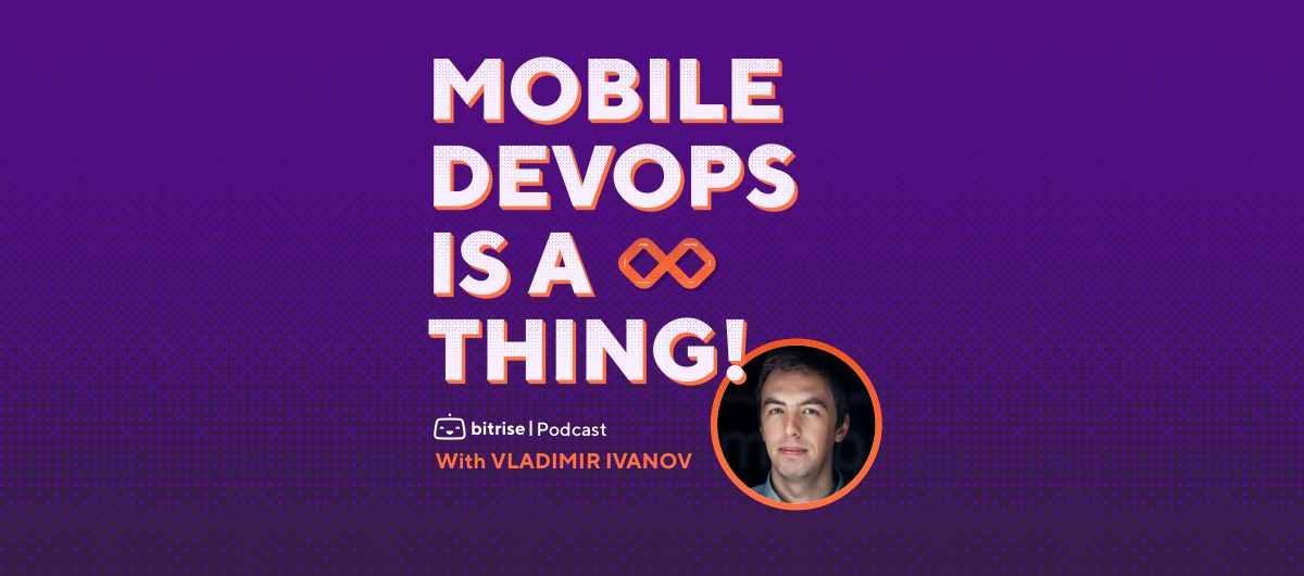 Introducing Mobile DevOps is a thing! — a podcast by Bitrise