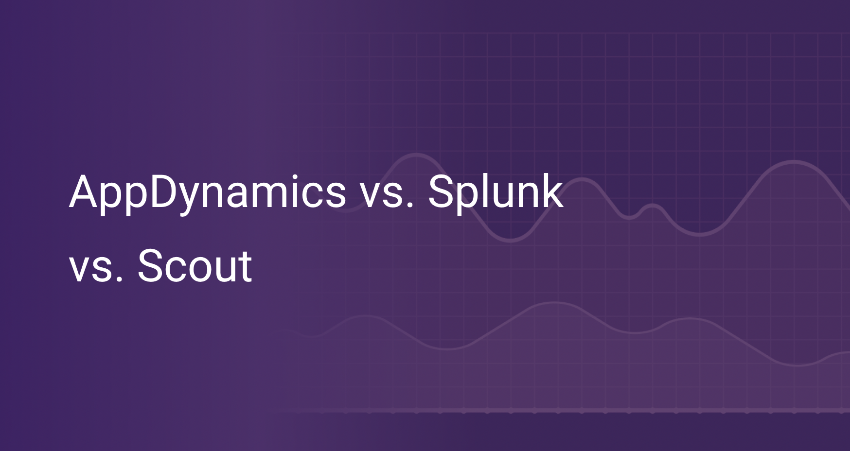 Appdynamics vs. Splunk vs. Scout Key Features Compared Scout