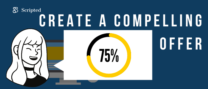 Create a compelling offer