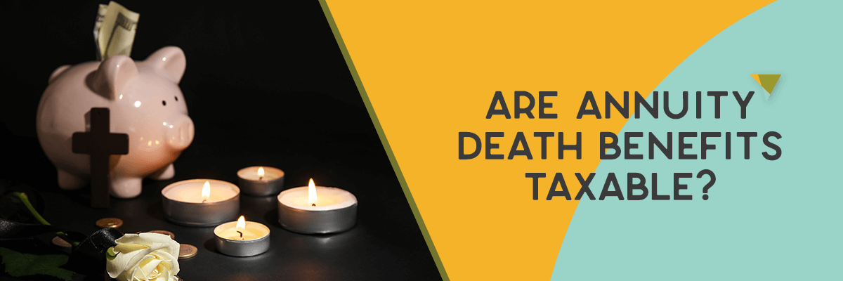 How Are Fixed Annuity Death Benefits Taxed