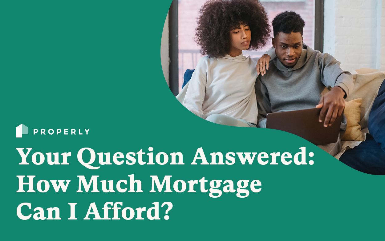 How Much Mortgage Can I Afford? Properly Properly