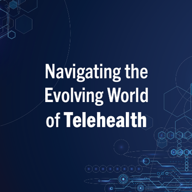 Navigating the Evolving World of Telehealth