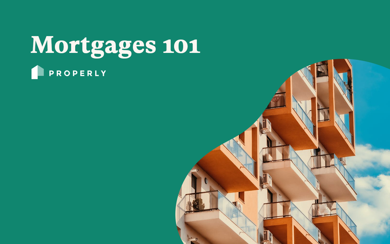 Mortgages 101 Your burning home finance questions, answered Properly