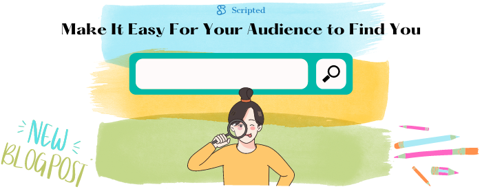 Make It Easy For Your Audience to Find You