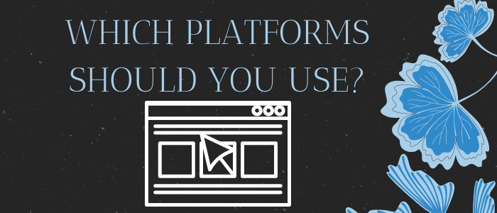 Which Platforms Should You Use?