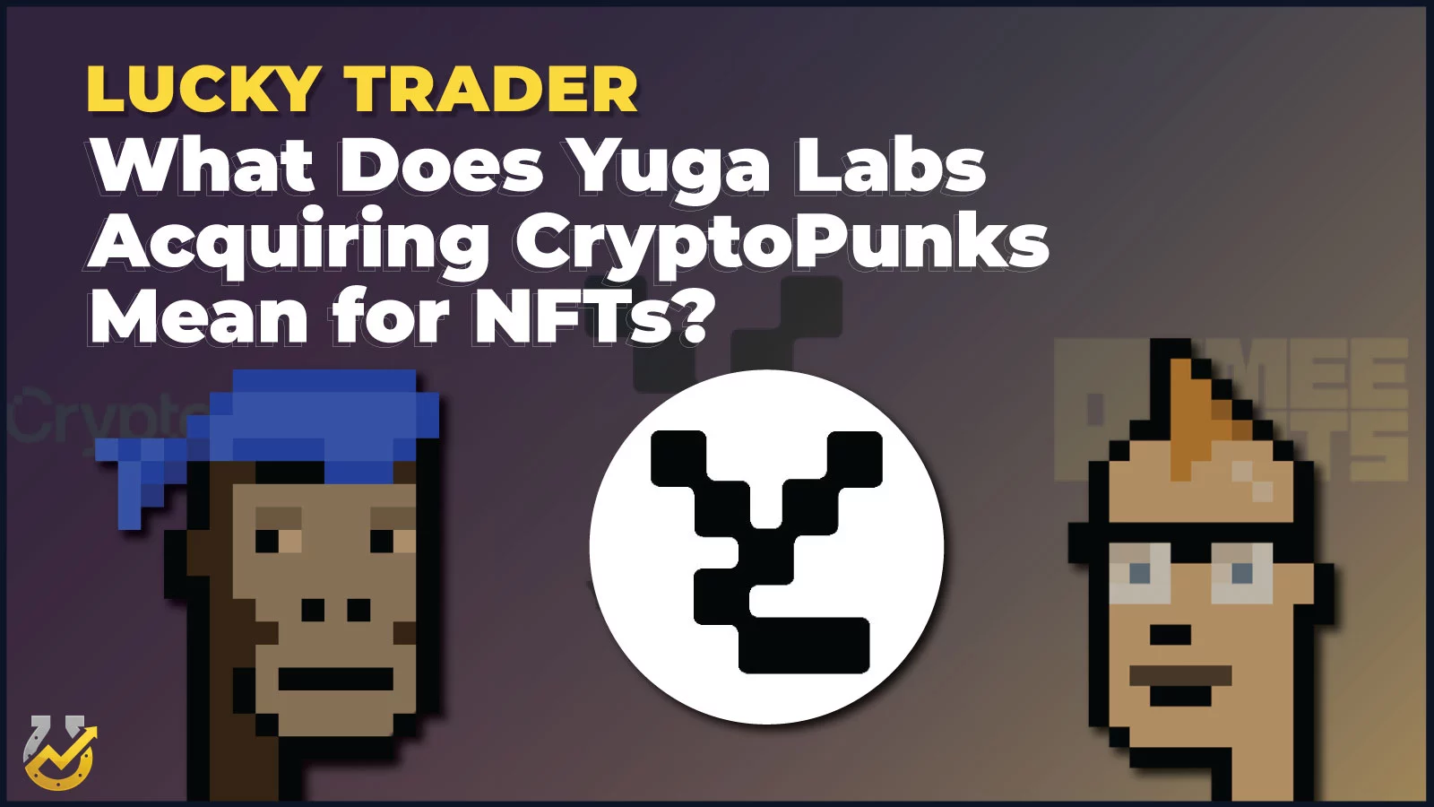 Yuga Labs Acquires CryptoPunks and Meebits from Larva Labs | What Does It Mean?