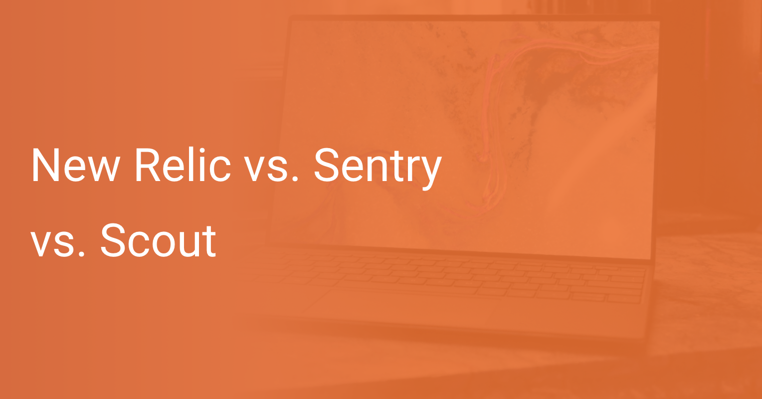 New Relic vs. Sentry vs. Scout Scout APM Blog