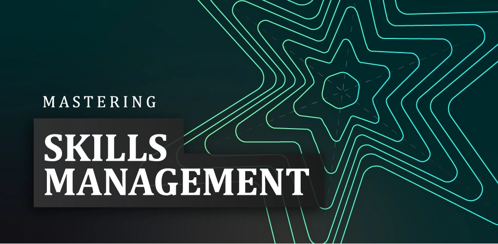 Mastering Skills Management: A Guide to Unlocking Workforce Potential